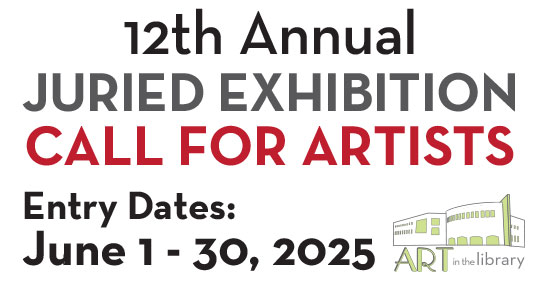 12th Annual Juried Exhibition. Call for Artists. Entry Dates: June 1- June 30.