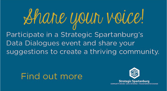 Share your voice!  Participate in a Strategic Spartanburg's Data Dialogues event and share your suggestions to create a thriving community.  Find out more.